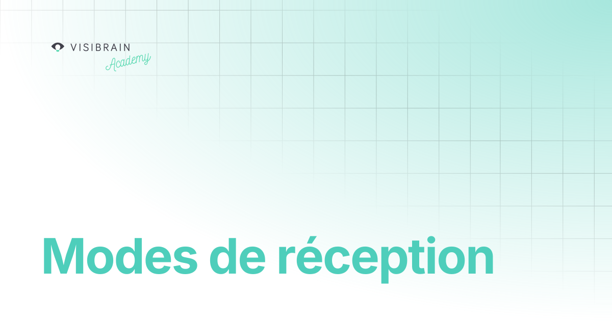 Modes de réception | Visibrain Academy